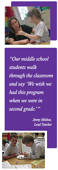 "Our middle school students walk through the classroom and say, 'We wish we had this program when we were in second grade.'" -- Jenny Mishoe, Lead Teacher